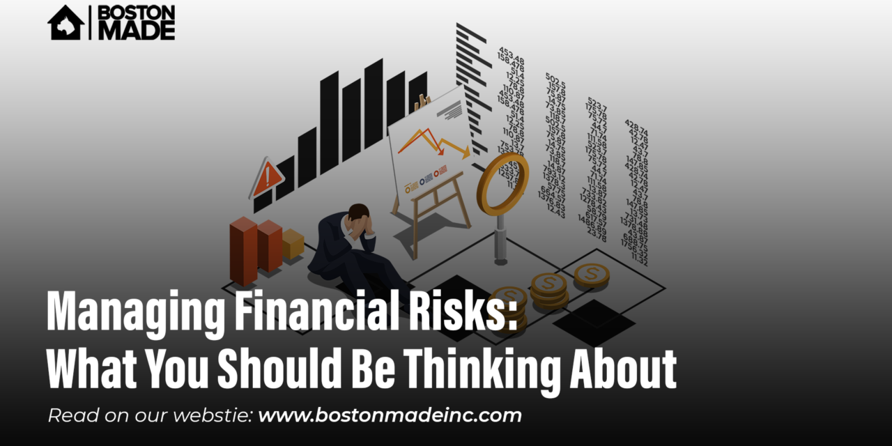 Managing Financial Risks: What You Should Be Thinking About