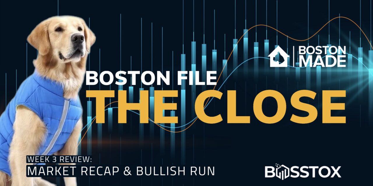 Boston File The Close: Market Recap & Bullish Run