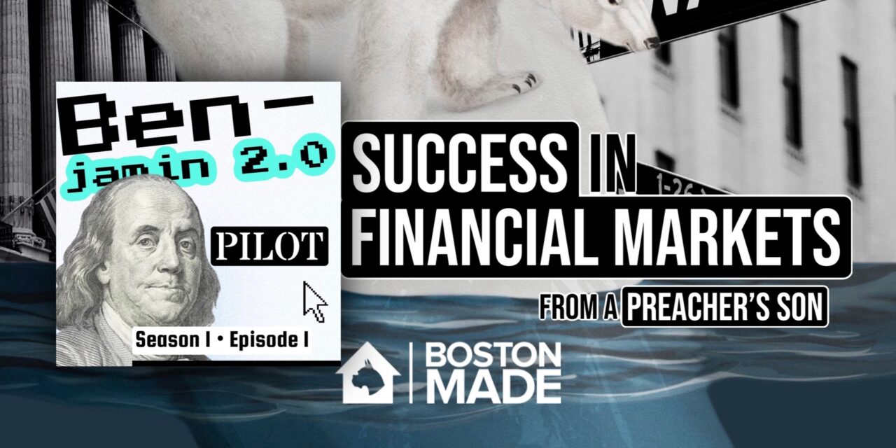 Success In Financial Markets From A Preacher’s Son: Benjamin 2.0 Podcast (Pilot)