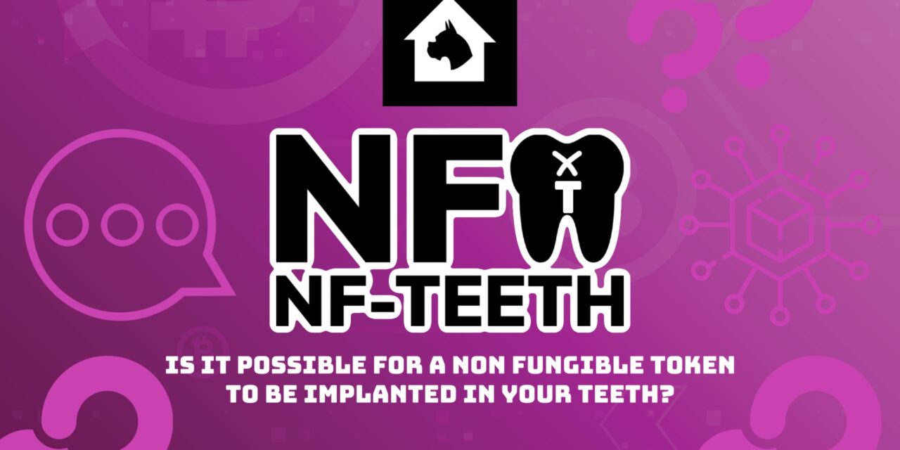 NFTeeth: Is It Possible For a Non Fungible Token To Be Planted In Your Teeth?