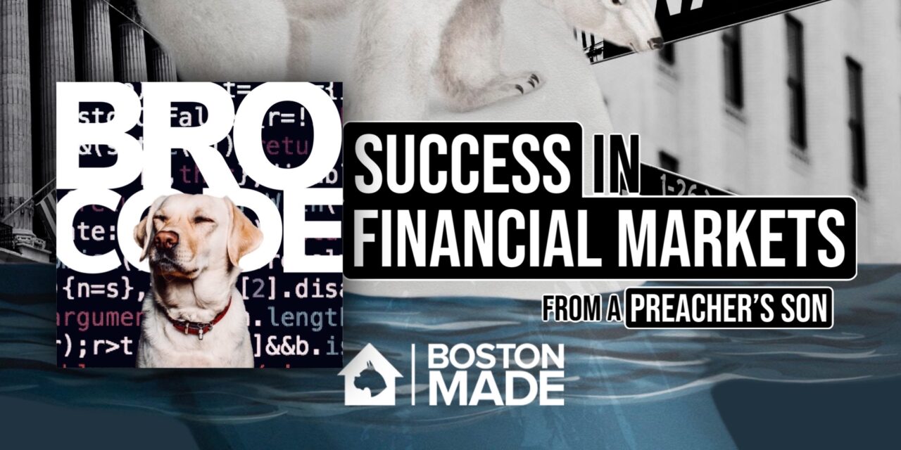 Success In Financial Markets From A Preacher’s Son Podcast: Bro Code