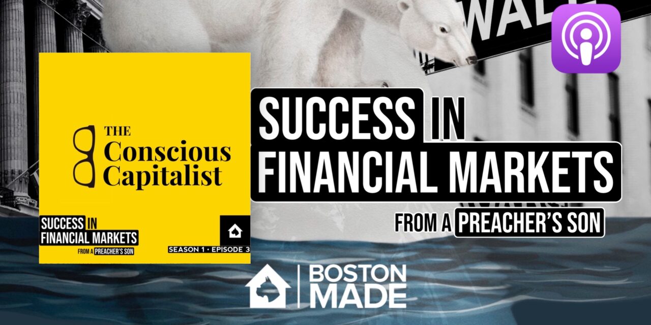 Success In Financial Markets From A Preacher’s Son Podcast: The Conscious Capitalist