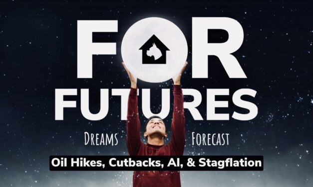 For Futures: Dreams, Forecast (Oil Hikes, Cutbacks, AI, & Stagflation)